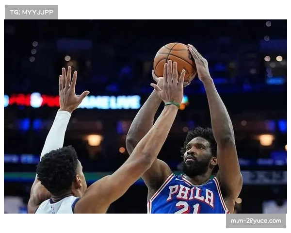 恩比德24分5篮板表现稳定 76人整体进攻效率出色